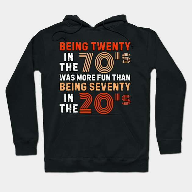 being twenty in the 70s was more fun than being seventy in the 20s Hoodie by weirdboy